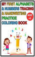 My First Alphabets & Numbers Tracing & Handwriting Practice Coloring Book: Alphabet Handwriting Practice workbook for Childen Age 3-6: Preschool writing Workbook with Sight words for Pre K, Kindergarten and Kids Ages 3-6.