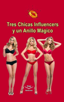 Tres chicas influencers y un anillo mágico: El secreto del anillo mágico y cómo ser feliz y exitoso