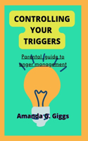 Controlling your triggers: Parental guide to anger management