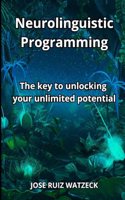 Neurolinguistic Programming: The key to unlocking your unlimited potential