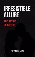 Irresistible Allure: The Art of Seduction