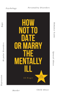 How Not to Date or Marry the Mentally Ill