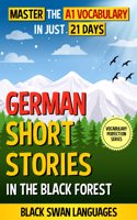 German Short Stories in the Black Forest: Master the A1 Vocabulary in Just 21 Days