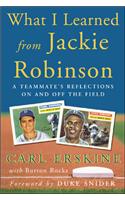 What I Learned from Jackie Robinson: A Teammate's Reflections on and Off the Field