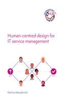 Human-centred design for IT service management: Human-Centred Design for It Service Management