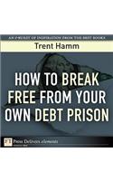 How to Break Free from Your Own Debt Prison