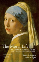 The Moral Life: An Introductory Reader in Ethics and Literature: An Introductory Reader in Ethics and Literature