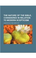 The Nature of the Bible, Considered in Relation to Modern Scepticism