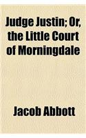 Judge Justin; Or, the Little Court of Morningdale