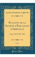 Bulletin de la Société d'Émulation d'Abbeville, Vol. 3: Années 1894, 1895, 1896 (Classic Reprint)