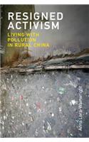 Resigned Activism: Living with Pollution in Rural China