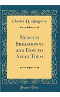 Nervous Breakdowns and How to Avoid Them (Classic Reprint)