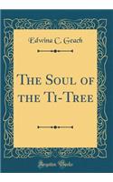 The Soul of the Ti-Tree (Classic Reprint)