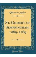 St. Gilbert of Sempringham, 1089-1189 (Classic Reprint)