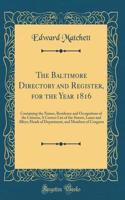 The Baltimore Directory and Register, for the Year 1816: Containing the Names, Residence and Occupations of the Citizens; A Correct List of the Streets, Lanes and Alleys; Heads of Department, and Members of Congress (Classic Reprint)