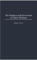 The Madness and Perversion of Yukio Mishima: (English)