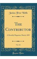 The Contributor, Vol. 16: A Monthly Magazine; March, 1895 (Classic Reprint): A Monthly Magazine; March, 1895 (Classic Reprint)