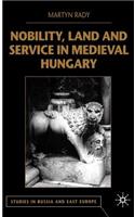 Nobility, Land and Service in Medieval Hungary