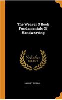 The Weaver S Book Fundamentals of Handweaving