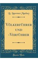VÃ¶lkerfÃ¼hrer Und -VerfÃ¼hrer (Classic Reprint)