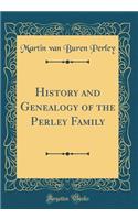 History and Genealogy of the Perley Family (Classic Reprint)