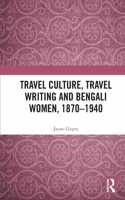 Travel Culture, Travel Writing and Bengali Women, 1870–1940