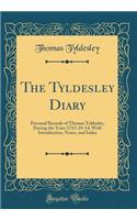 The Tyldesley Diary: Personal Records of Thomas Tyldesley, During the Years 1712-18-14; With Introduction, Notes, and Index (Classic Reprint)