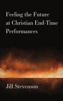 Feeling the Future at Christian End-Time Performances