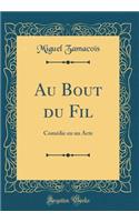 Au Bout du Fil: Comédie en un Acte (Classic Reprint)