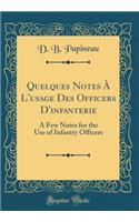 Quelques Notes À L'usage Des Officers D'infanterie: A Few Notes for the Use of Infantry Officers (Classic Reprint)