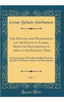 The History and Proceedings of the House of Lords, From the Restoration in 1660 to the Present Time, Vol. 7: Containing the Most Remarkable Motions, Speeches, Debates, Orders, and Resolutions (Classic Reprint)