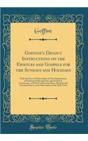 Goffine's Devout Instructions on the Epistles and Gospels for the Sundays and Holydays: With the Lives of Many Saints of God, Explanations of Christian Faith and Duty and of Church Ceremonies, a Method of Hearing Mass, Morning and Eveni