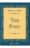 The Poet (Classic Reprint)