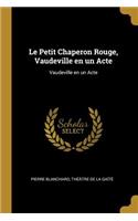 Le Petit Chaperon Rouge, Vaudeville en un Acte