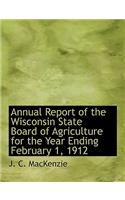 Annual Report of the Wisconsin State Board of Agriculture for the Year Ending February 1, 1912