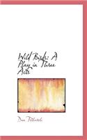 Wild Birds: A Play in Three Acts(English)