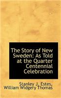 The Story of New Sweden: As Told at the Quarter Centennial Celebration(English)