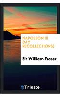 NAPOLEON III  MY RECOLLECTIONS