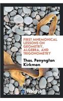 First Mnemonical Lessons on Geometry, Algebra, and Trigonometry