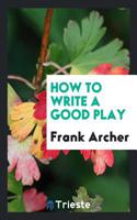 How to Write a Good Play