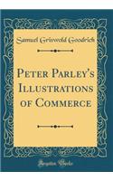Peter Parley's Illustrations of Commerce (Classic Reprint)