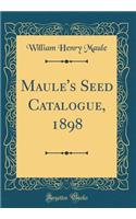 Maule's Seed Catalogue, 1898 (Classic Reprint)