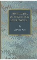 Physicalism, or Something Near Enough