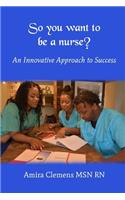 So You Want to be a Nurse?