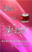 Blah to Bliss