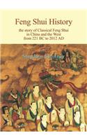 Feng Shui History: The Story of Classical Feng Shui in China and the West from 221 BC to 2012 AD