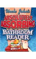 Uncle John's Absolutely Absorbing Bathroom Reader