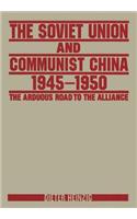The Soviet Union and Communist China 1945-1950: The Arduous Road to the Alliance: The Arduous Road to the Alliance(English)