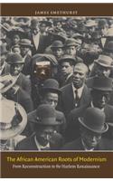 The African American Roots of Modernism