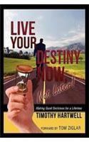 Live Your Destiny Now, Not Later!